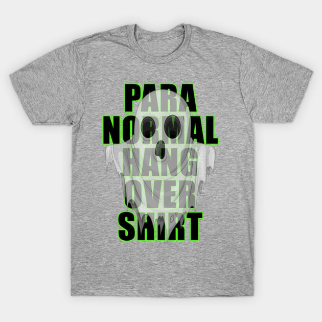 Paranormal Hangover Shirt T-Shirt by Dead Is Not The End